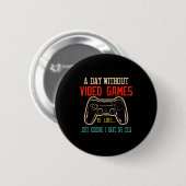 A Day Without Video Games Is Like, Funny Gamer Gif Button (Vorne & Hinten)