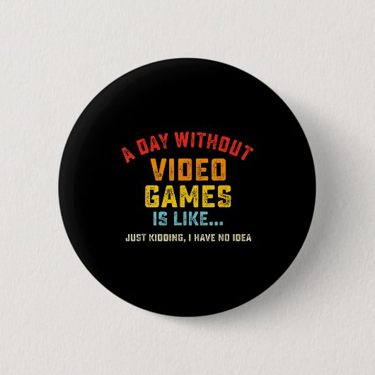 A Day Without Video Games Is Like, Funny Gamer Gif Button (Vorderseite)