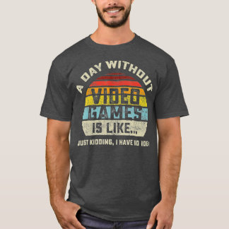 A Day Without Video Games is Like Gaming Funny Gi T-Shirt