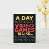 A Day Without Video Games Just Kidding No Idea Gam Karte (Gelbe Blume)