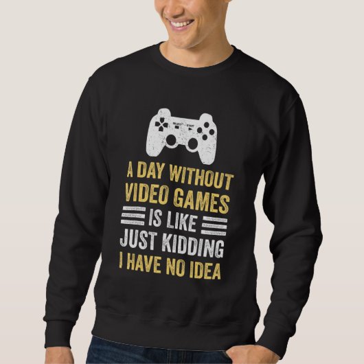 A Day Without Video Games  Saying Video Gamer Gami Sweatshirt (Vorderseite)