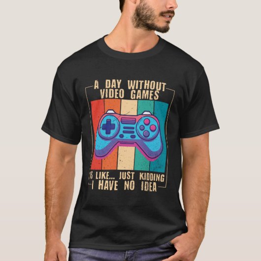 A Day Without Video Games  Video Gamer  10 T-Shirt (Vorderseite)