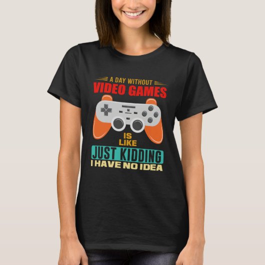 A Day Without Video Games  Video Gamer  12 T-Shirt (Vorderseite)