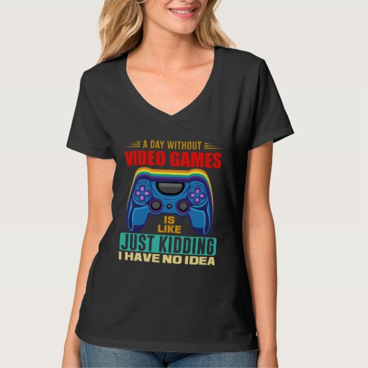 A Day Without Video Games  Video Gamer  18 T-Shirt (Vorderseite)