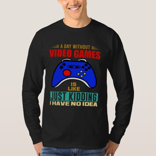 A Day Without Video Games  Video Gamer  3 T-Shirt (Vorderseite)