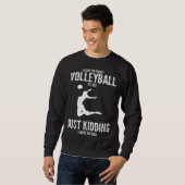 a day without volleyball is like just kidding voll sweatshirt (Vorne ganz)