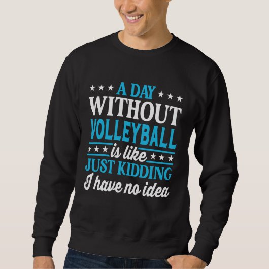 A Day Without Volleyball Volleyball Sweatshirt (Vorderseite)