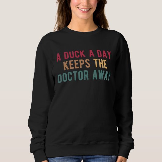 A Duck A Day Keeps The Doctor Away Duck Hunting Sweatshirt (Vorderseite)