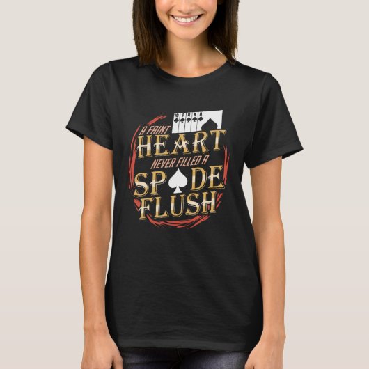 A Faint Heart Never Filled A Spade Flush T-Shirt (Vorderseite)