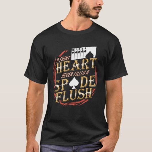 A Faint Heart Never Filled A Spade Flush T-Shirt (Vorderseite)