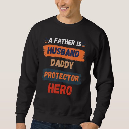 A Father is Husband Daddy Protector Hero Father's  Sweatshirt (Vorderseite)