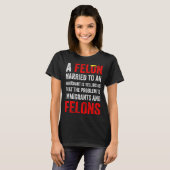 A Felon Married To An Immigrant Is Telling Us That T-Shirt (Vorne ganz)