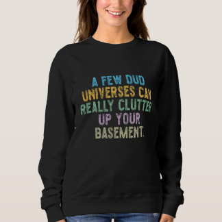 A few dud universes can really clutter up your bas sweatshirt