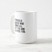 A friend is someone who knows all about you and st kaffeetasse (Vorderseite Links)