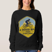 A GOOD BIKE FIXES EVERYTHING Fun Cyclist Bicycle Sweatshirt (Vorderseite)
