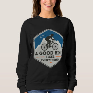 A GOOD BIKE FIXES EVERYTHING  Fun Cyclist Bicycle  Sweatshirt