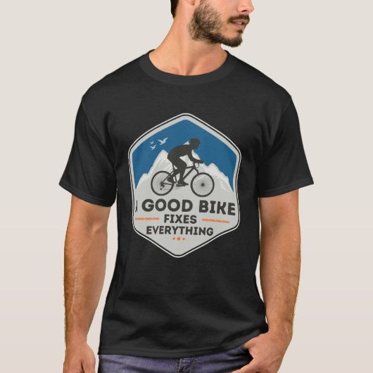 A GOOD BIKE FIXES EVERYTHING  Fun Cyclist Bicycle  T-Shirt (Vorderseite)