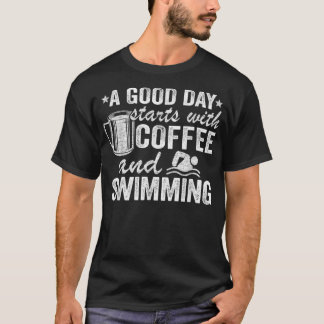 A Good Day Starts With Coffee And Swimming Funny S T-Shirt