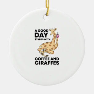 A Good Day Starts With Coffee & Giraffe Gift Funny Keramik Ornament