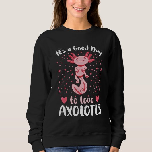A Good Day To Love Axolotls Axolotl Pet Owner Quo Sweatshirt (Vorderseite)