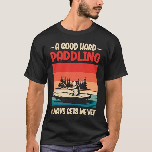 A Good Paddling Always Getting Me Wet Kayak Paddli T-Shirt (Vorderseite)