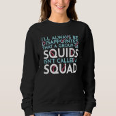 A Group Of Squids Isn't Called A Squad Sea Squid T Sweatshirt (Vorderseite)