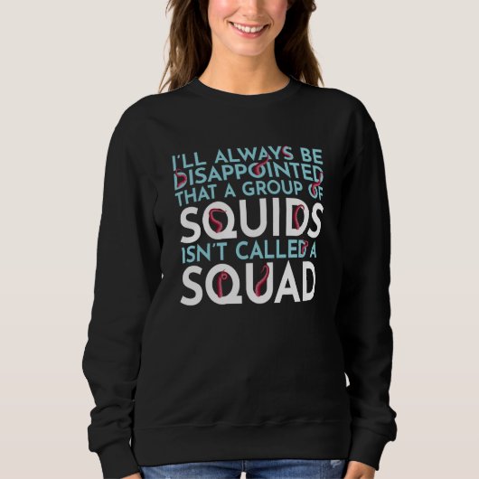 A Group Of Squids Isn't Called A Squad Sea Squid T Sweatshirt (Vorderseite)