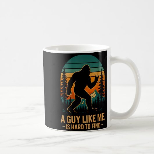 A Guy Like Me Is Hard To Find Bigfoot Funny Hiking Kaffeetasse (Rechts)