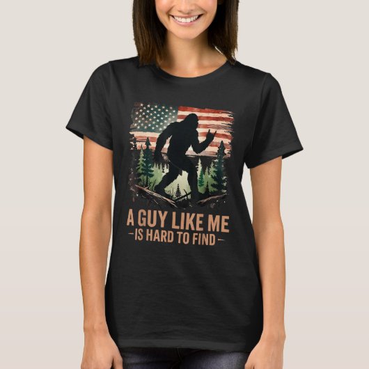A Guy Like Me Is Hard To Find Bigfoot Funny Hiking T-Shirt (Vorderseite)