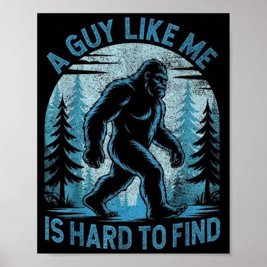 A Guy Like Me Is Hard To Find Forest Bigfoot Funny Poster (Vorne)
