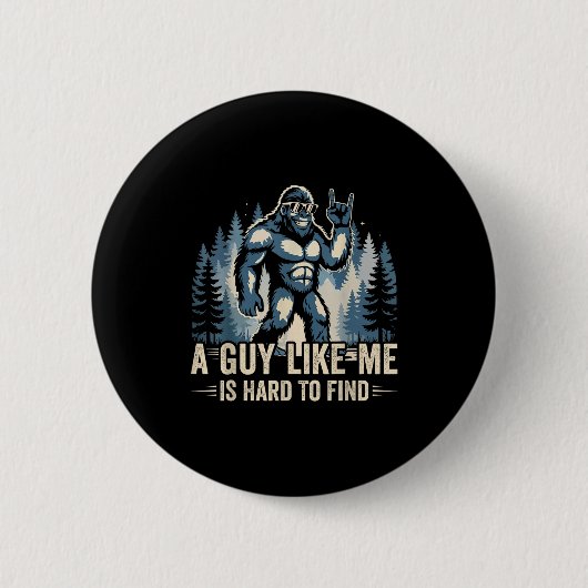 A Guy Like Me Is Hard To Find Funny Big Foot Sasqu Button (Vorderseite)