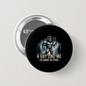 A Guy Like Me Is Hard To Find Funny Big Foot Sasqu Button (Vorne & Hinten)