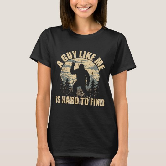A Guy Like Me Is Hard To Find - Funny Bigfoot Sasq T-Shirt (Vorderseite)
