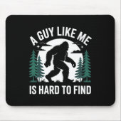 A Guy Like Me Is Hard To Find Hiking Bigfoot Funny Mousepad (Vorne)
