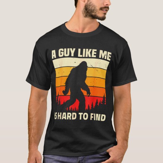 A Guy Like Me Is Hard To Forest Find Funny Bigfoot T-Shirt (Vorderseite)