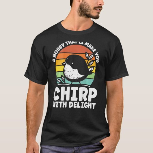 A Hobby That Ll Make You Chirp With Delight Backpr T-Shirt (Vorderseite)