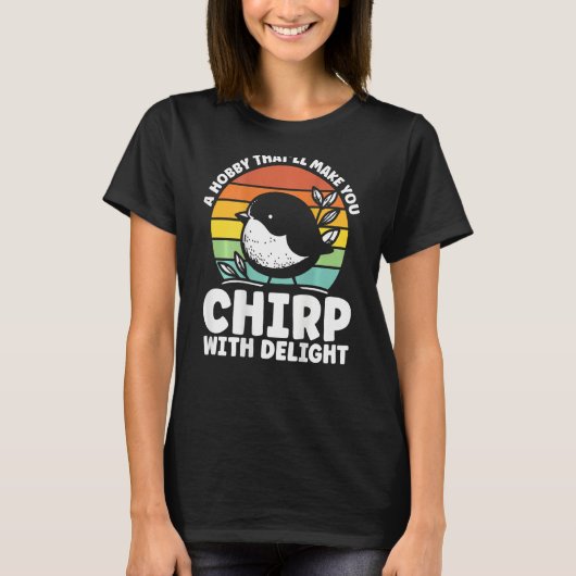 A Hobby That Ll Make You Chirp With Delight Backpr T-Shirt (Vorderseite)