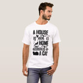 A House Is Not a Home Without a Cat – Cat Lover T-Shirt (Vorne ganz)