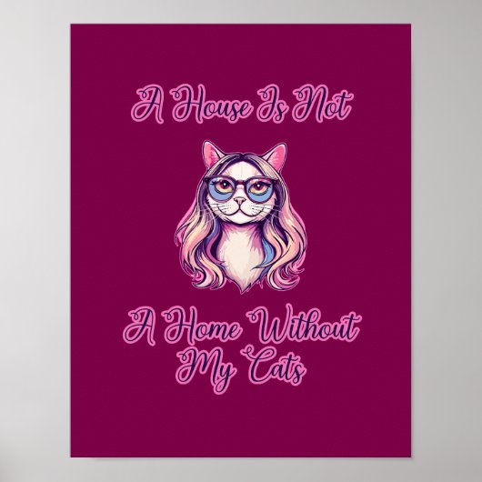 A House Is Not A Home Without My Cats Poster (Vorne)