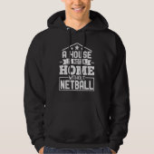 A House Is Not a Home Without Netball   Netball Pl Hoodie (Vorderseite)
