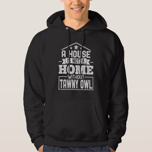 A House Is Not a Home Without Tawny Owl Tawny Ow Hoodie (Vorderseite)