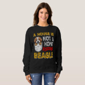 A House is Not Home WIthout My Beagle Dog  Puppy Sweatshirt (Vorne ganz)