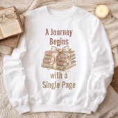 A Journey Begins with a Single Page: Book Lover Sweatshirt