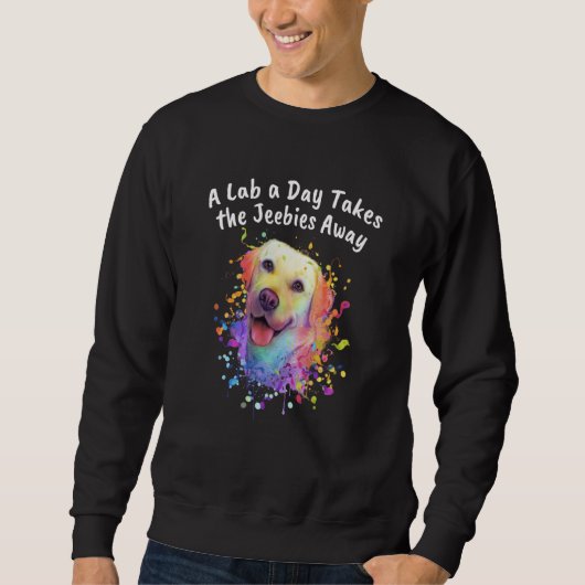 A Lab a Day Takes the Jeebies Away Labrador Retrie Sweatshirt (Vorderseite)