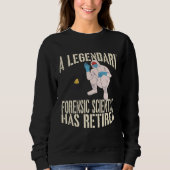 A Legendary Forensic Scientist Has Retired Retirem Sweatshirt (Vorderseite)