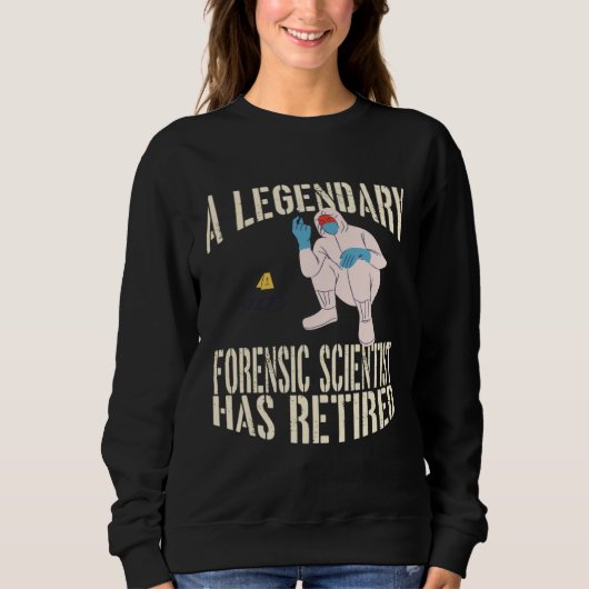 A Legendary Forensic Scientist Has Retired Retirem Sweatshirt (Vorderseite)