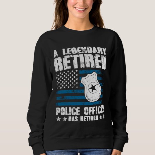 A Legendary Retired Police Officer Has Retired Sweatshirt (Vorderseite)
