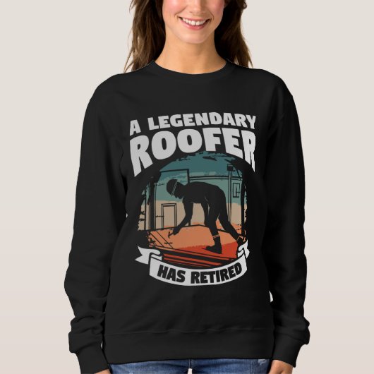 A Legendary Roofer Has Retired Retirement Roofing Sweatshirt (Vorderseite)