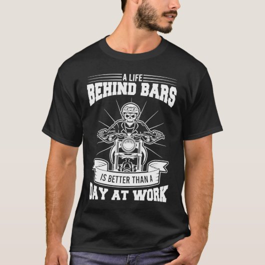 A life behind Bike bars Better than Work Motorcycl T-Shirt (Vorderseite)
