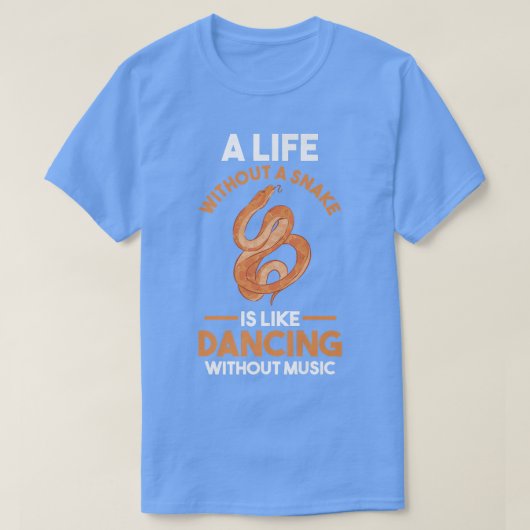 A Life without a Snake is like dancing without mus T-Shirt (Design vorne)